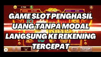 Game Slot Penghasil Uang Langsung Ke Rekening Tanpa Modal